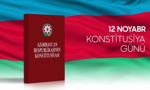 12 Noyabr – Azərbaycan Respublikasının Konstitusiya Günüdür