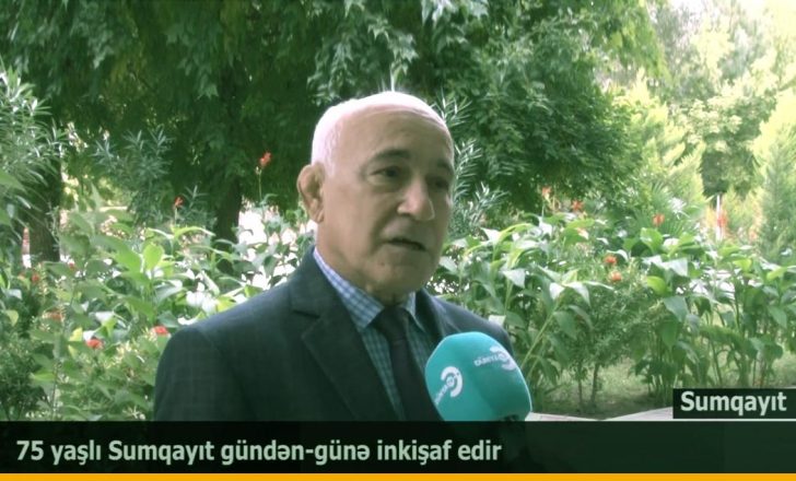 75 yaşlı Sumqayıt gündən-günə inkişaf edir – VİDEO