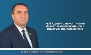 Yeni Azərbaycan Partiyasının siyasəti ölkənin beynəlxalq mövqeyini möhkəmləndirir