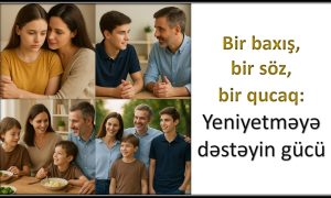 Bir baxış, bir söz, bir qucaq: Yeniyetməyə dəstəyin gücü