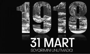 31 Mart – Azərbaycanlıların Soyqırımı: Tarixi yaddaş və həqiqətlərin dünyaya çatdırılması
