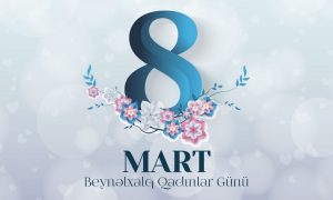 8 Mart – Beynəlxalq Qadınlar Günü: Azərbaycan qadınının cəmiyyətdə rolu və dövlət qadın siyasətinin inkişafı